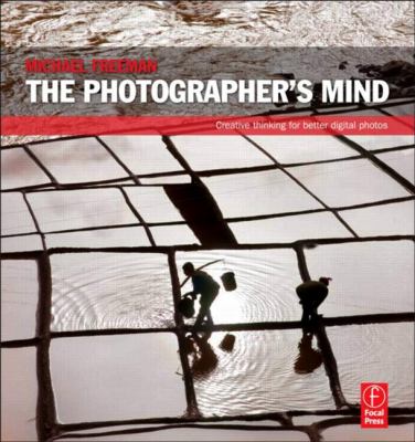 The photographer's mind : creative thinking for better digital photos cover image