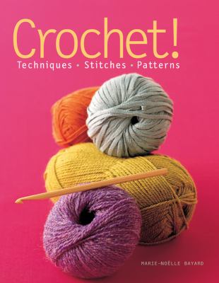 Crochet! : techniques, stitches, patterns cover image