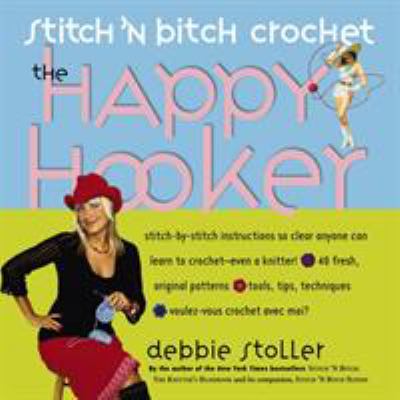The happy hooker : stitch 'n bitch crochet cover image