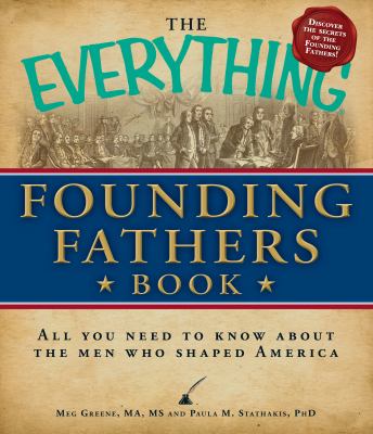 The everything Founding Fathers book : all you need to know about the men who shaped America cover image