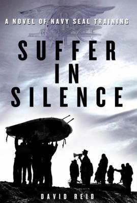 Suffer in silence : a novel of Navy Seal training cover image