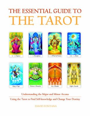 The essential guide to the tarot : understanding the major and minor arcana : using the tarot to find self-knowledge and change your destiny cover image