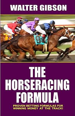 The horseracing formula : proven betting formulas for winning money at the track! cover image