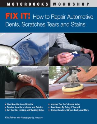 Fix it! : how to repair automotive dents, scratches, tears and stains cover image