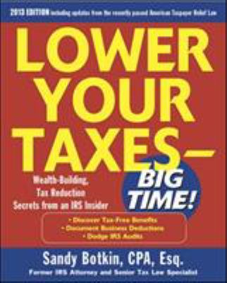Lower your taxes--big time! : wealth-building, tax reduction secrets from an IRS insider cover image