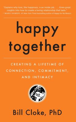 Happy together : creating a lifetime of connection, commitment, and intimacy cover image