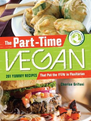 The part-time vegan : 201 yummy recipes that put the fun in flexitarian cover image