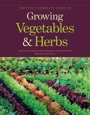 Taunton's complete guide to growing vegetables & herbs cover image
