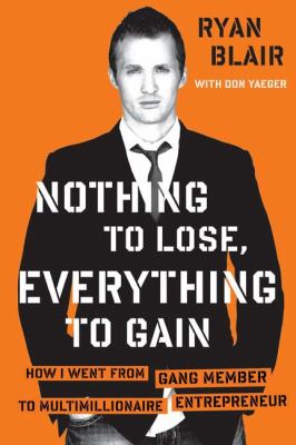 Nothing to lose, everything to gain : how I went from gang member to multimillionaire entrepreneur cover image