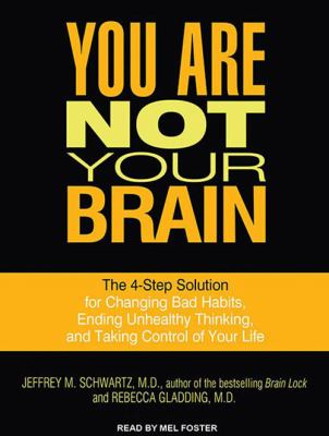 You are not your brain the 4-step solution for changing bad habits, ending unhealthy thinking, and taking control of your life cover image