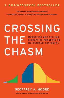 Crossing the chasm : marketing and selling disruptive products to mainstream customers cover image