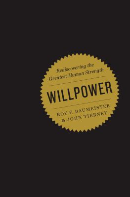 Willpower : the rediscovery of humans' greatest strength cover image