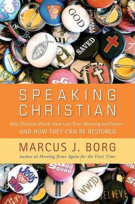 Speaking Christian : why Christian words have lost their meaning and power-- and how they can be restored cover image