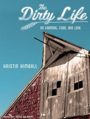 The dirty life on farming, food, and love cover image