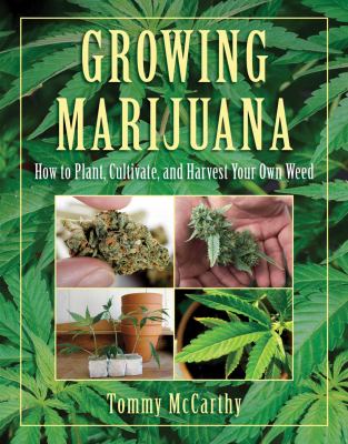 Growing marijuana : how to plant, cultivate, and harvest your own weed cover image