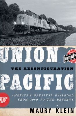Union Pacific : the reconfiguration : America's greatest railroad from 1969 to the present  cover image cdn