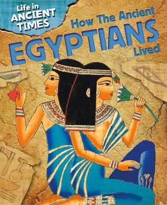 How the ancient Egyptians lived cover image