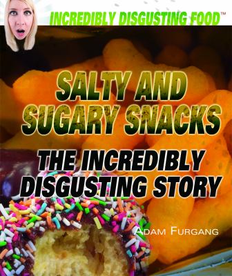 Salty and sugary snacks : the incredibly disgusting story cover image