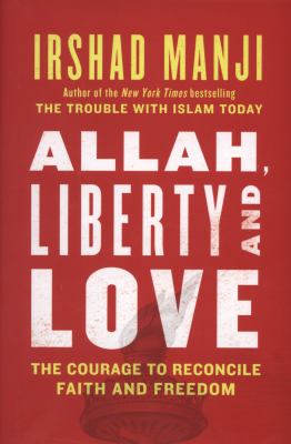 Allah, liberty, and love : the courage to reconcile faith and freedom cover image