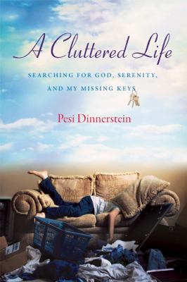 A cluttered life : my search for God, serenity and my missing keys cover image