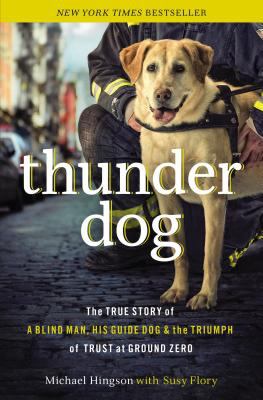 Thunder dog : the true story of a blind man, his guide dog, and the triumph of trust at Ground Zero  cover image cdn
