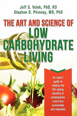The art and science of low carbohydrate living : an expert guide to making the life-saving benefits of carbohydrate restriction sustainable and enjoyable cover image