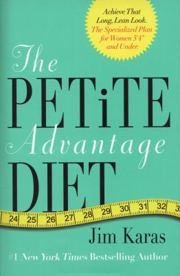 The petite advantage diet : achieve that long, lean look, the specialized plan for women 5'4" and under cover image