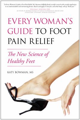Every woman's guide to foot pain relief : the new science of healthy feet cover image