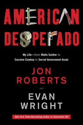American desperado : my life, from Mafia soldier to cocaine cowboy to secret government asset cover image