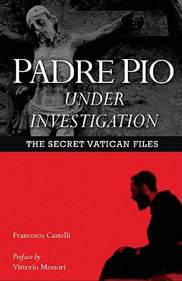 Padre Pio under investigation : the secret Vatican files cover image