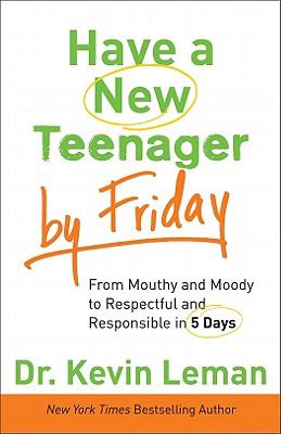 Have a new teenager by Friday : from mouthy and moody to respectful and responsible in 5 days cover image