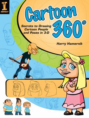 Cartoon 360 [degrees] : secrets to drawing cartoon people and poses in 3-D cover image