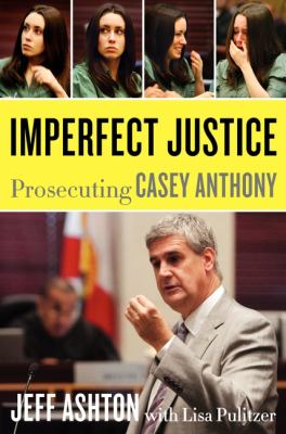 Imperfect justice : prosecuting Casey Anthony cover image