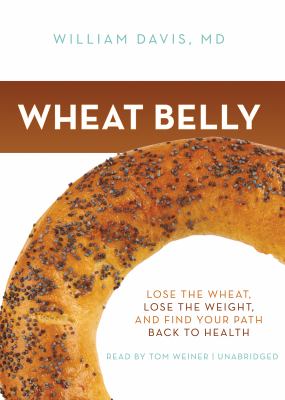 Wheat belly lose the wheat, lose the weight, and find your path back to health cover image