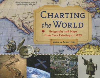 Charting the world : geography and maps from cave paintings to GPS with 21 activities cover image