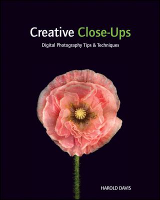 Creative close-ups : digital photography tips & techniques cover image