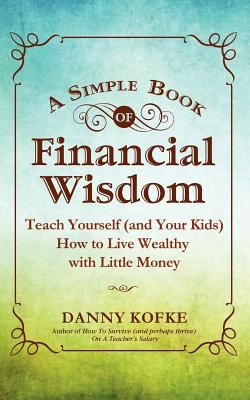 A simple book of financial wisdom : teach yourself (and your kids) how to live wealthy with little money cover image