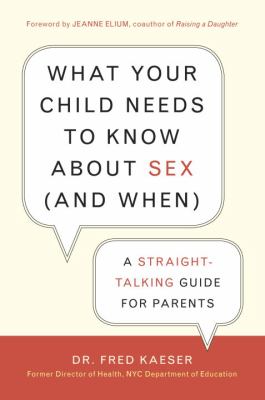 What your child needs to know about sex (and when) : a straight-talking guide for parents cover image