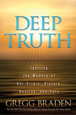 Deep truth : igniting the memory of our origin, history, destiny, and fate cover image