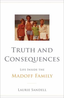 Truth and consequences : life inside the Madoff family cover image