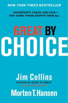 Great by choice : uncertainty, chaos, and luck : why some thrive despite them all cover image