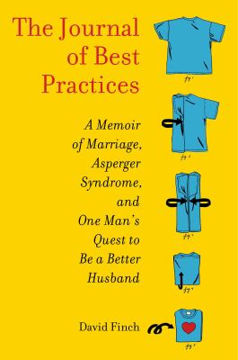 The journal of best practices : a memoir of marriage, Asperger syndrome, and one man's quest to be a better husband cover image