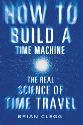 How to build a time machine : the real science of time travel cover image