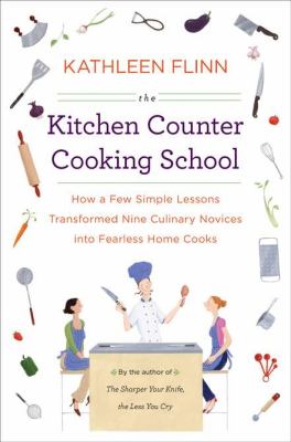 The kitchen counter cooking school : how a few simple lessons transformed nine culinary novices into fearless home cooks  cover image cdn