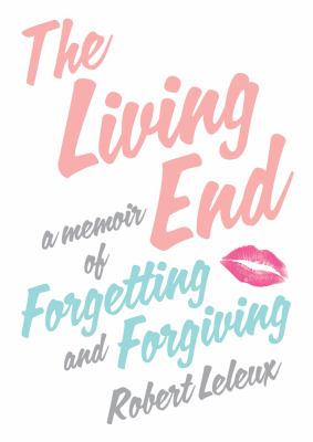 The living end : a family memoir of forgetting and forgiving cover image