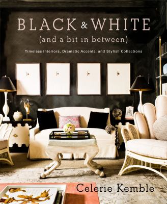 Black & white (and a bit in between) : timeless interiors, dramatic accents, and stylish collections  cover image cdn