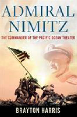 Admiral Nimitz : the commander of the Pacific Ocean theater cover image