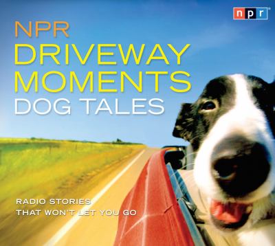NPR driveway moments. Dog tales radio stories that won't let you go cover image
