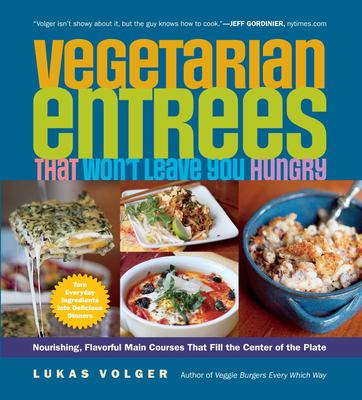 Vegetarian entrees that won't leave you hungry : nourishing, flavorful main courses that fill the center of the plate  cover image cdn