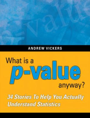 What is a P-value anyway? : 34 stories to help you actually understand statistics cover image